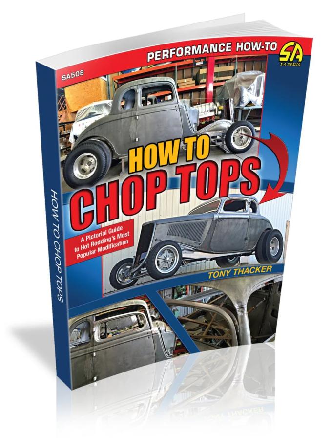 Cartech Auto Books How to Chop Tops: A Pictorial Guide to Hot Rodding's Most Popular Modification SA508